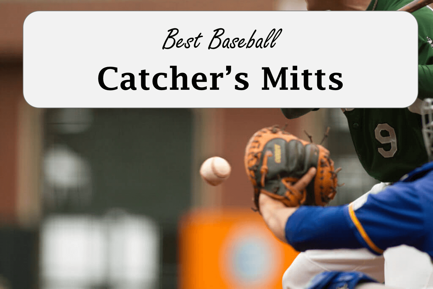 Best Catchers Mitt for Baseball Catchers Top Picks [2024 Season]